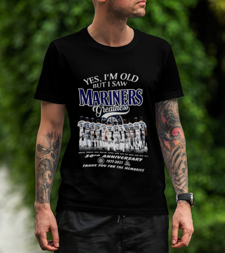 Yes I'm Old But I Saw Mariners Greatness 50th Anniversary Thank You For The Memories T-Shirt
