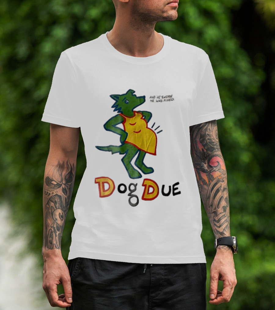 And He Swore He Was Fixed Dog Due Pregnant Wolf T-Shirt