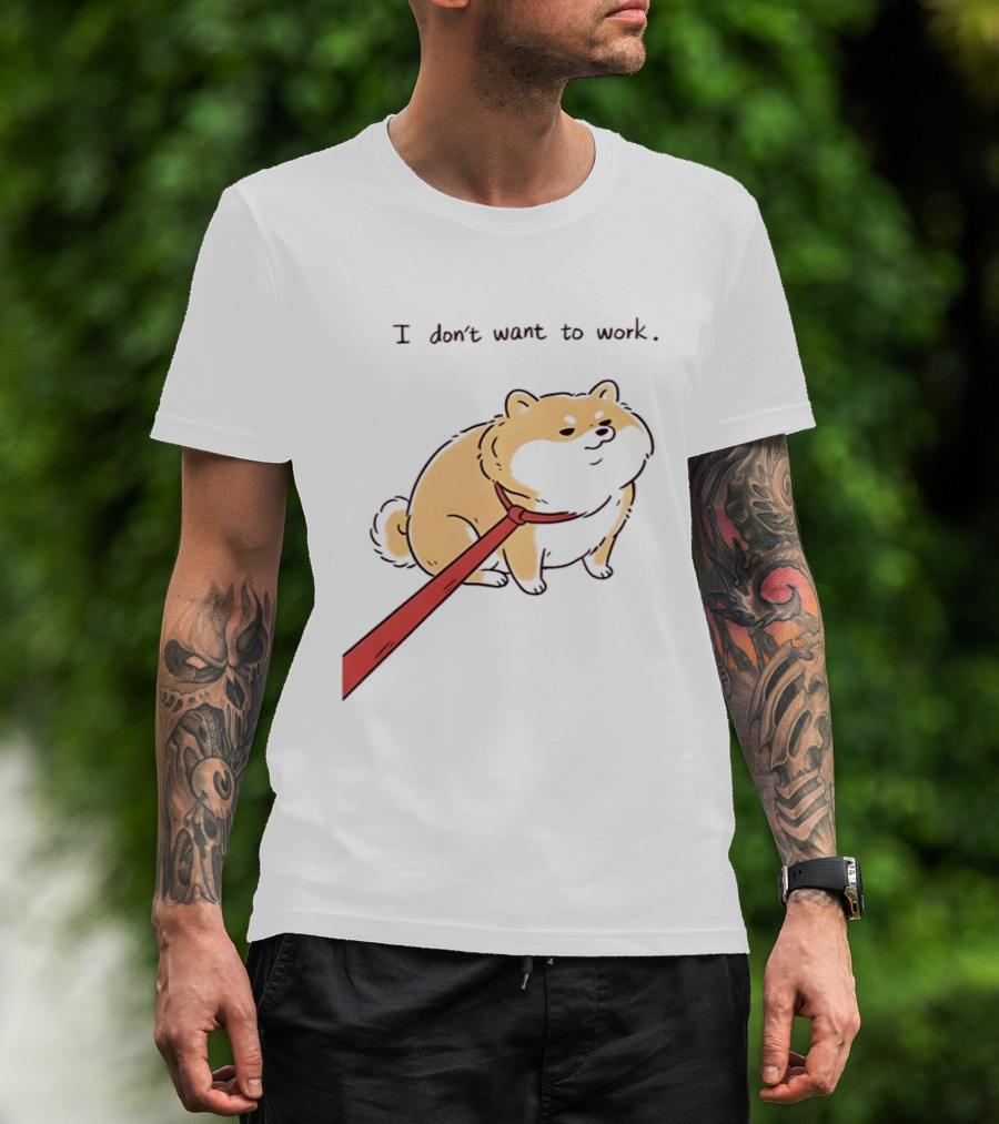 I Don't Want To Work Dog With Leash T-Shirt