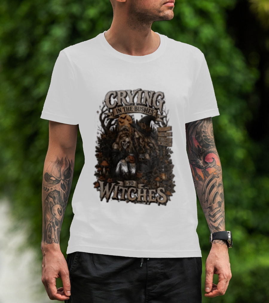 Crying In The Bushes To Witches Skeleton Halloween T-Shirt