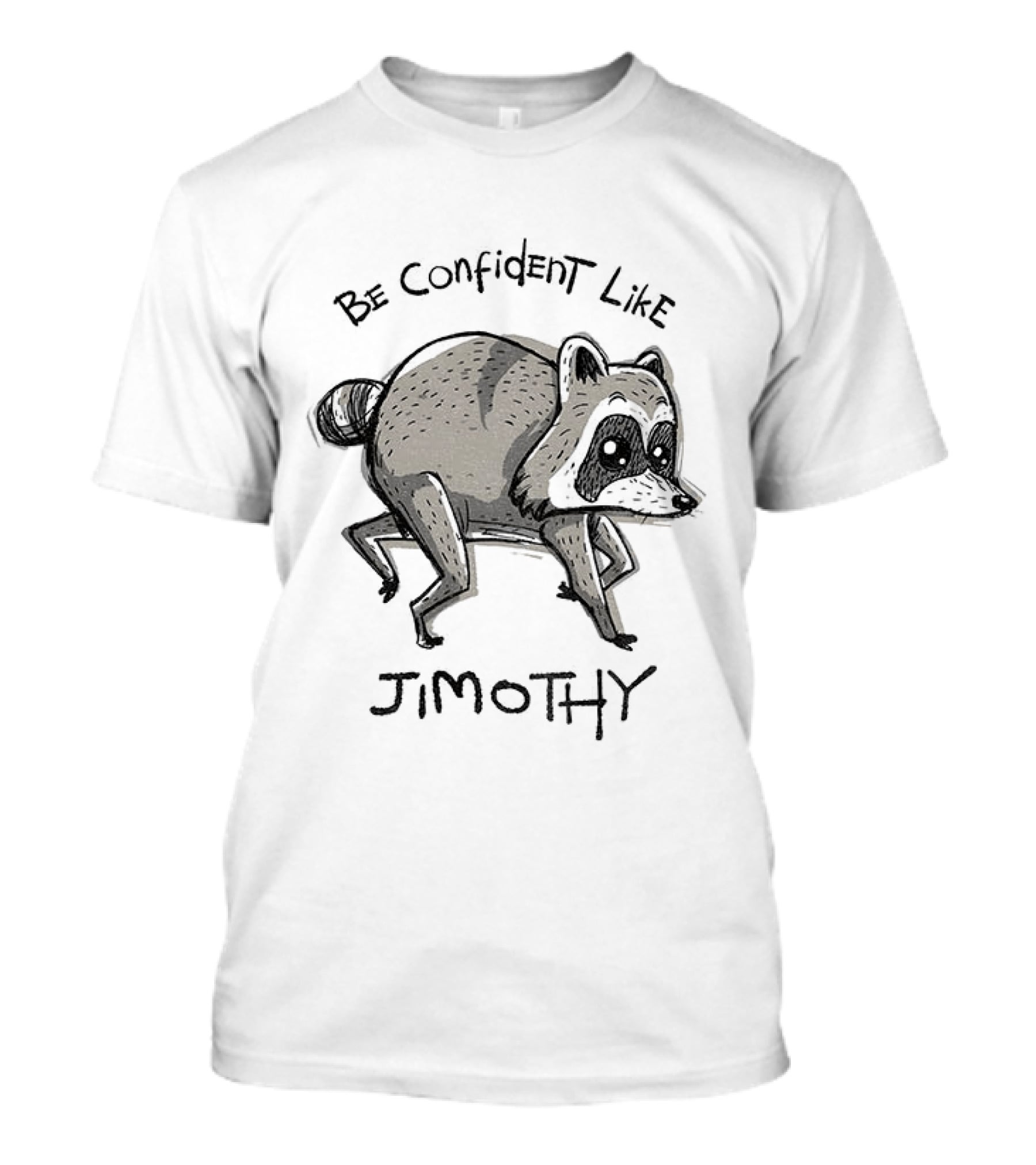 Be Confident Like Jimothy Raccoon T-Shirt