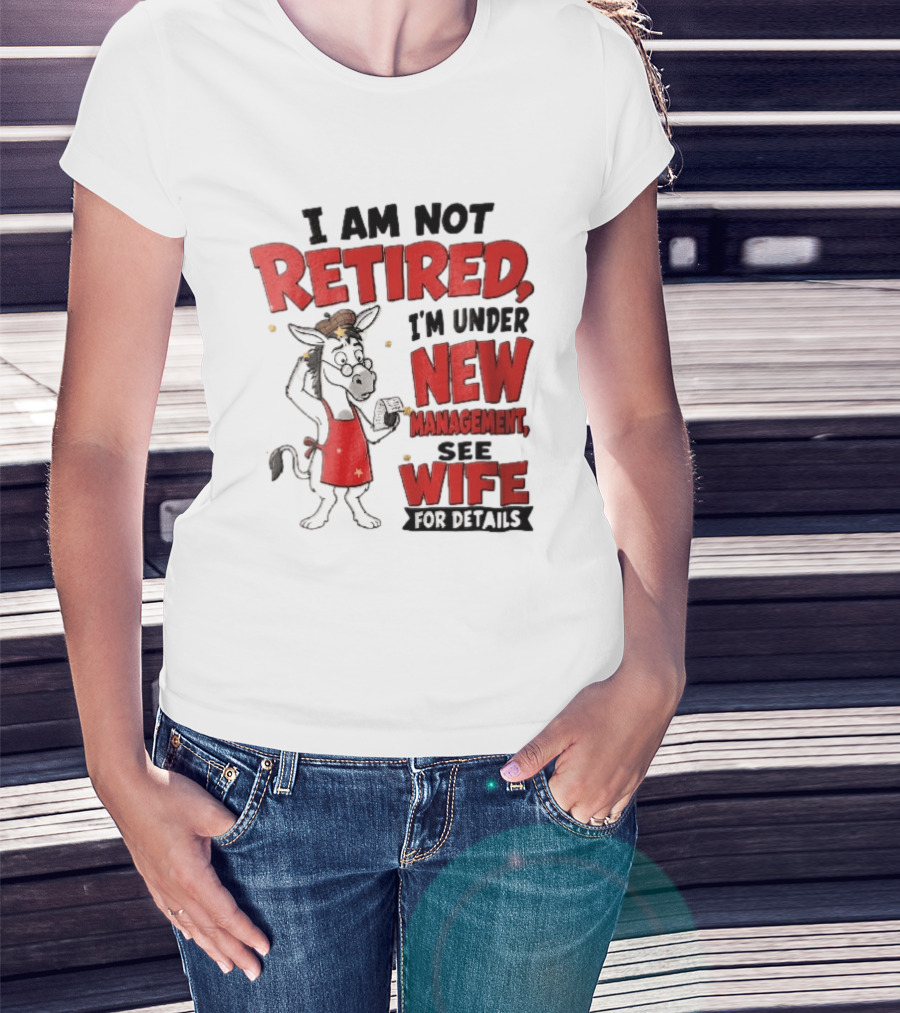 I Am Not Retired I'm Under New Management See Wife For Details Cartoon Donkey Red Apron T-Shirt
