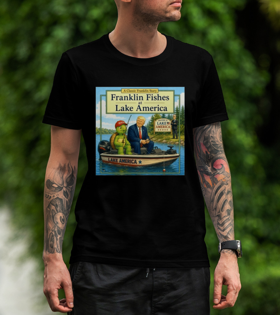 A Classic Franklin Story Franklin Fishes At Lake America MAGA Trump Boat Political Satire T-Shirt