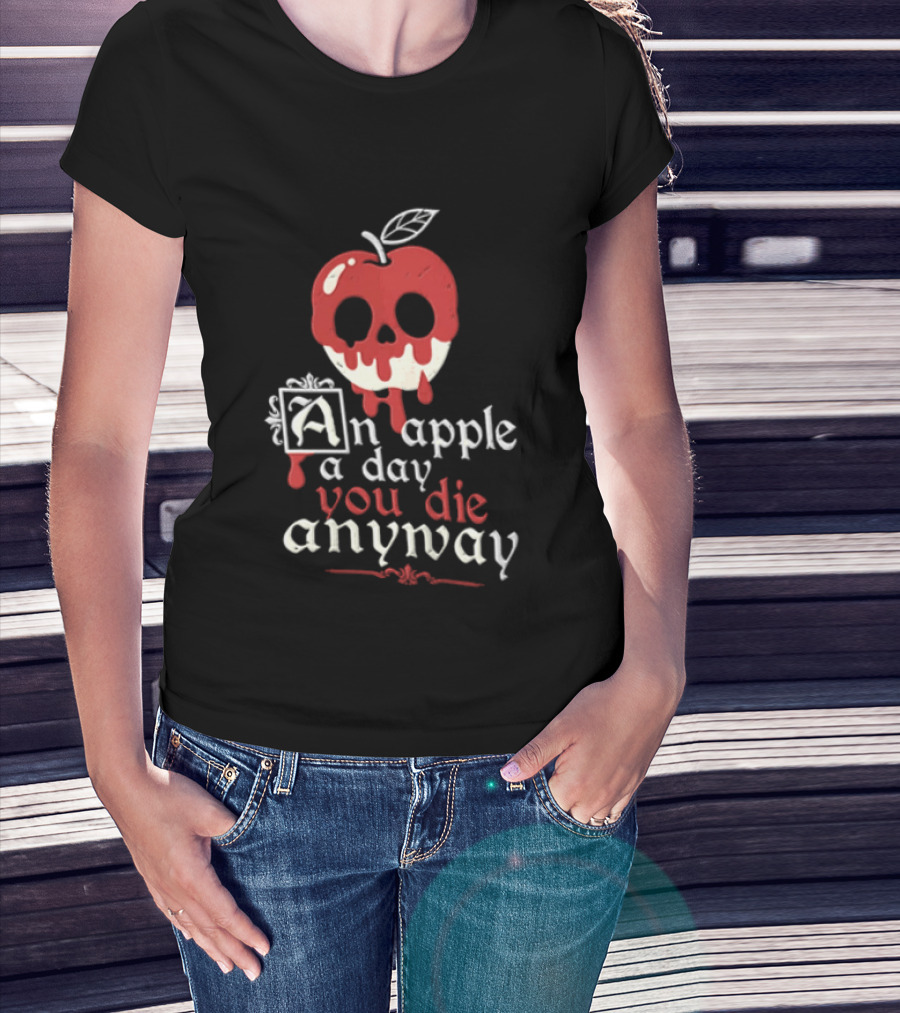 An Apple A Day You Die Anyway Poisoned Apple T-Shirt