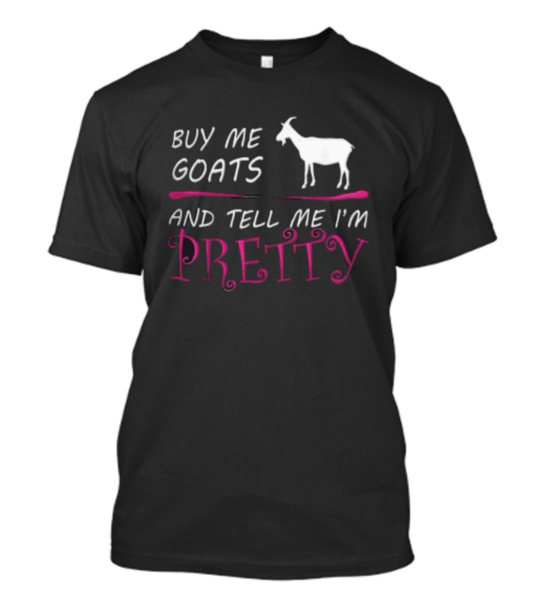 Buy Me Goats And Tell Me I'm Pretty Goat Humor T-Shirt