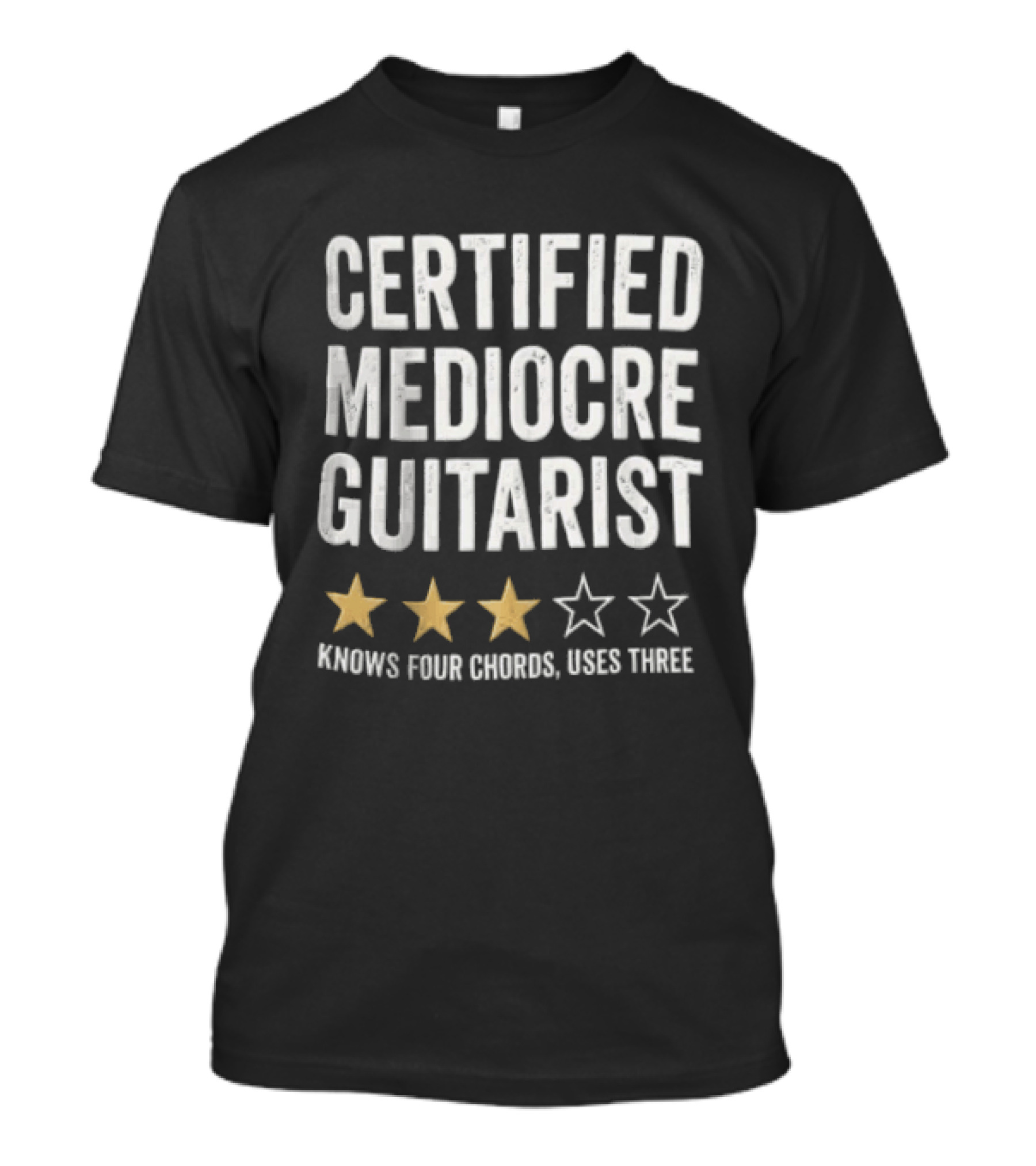 Certified Mediocre Guitarist Knows Four Chords Uses Three Three Star Rating T-Shirt