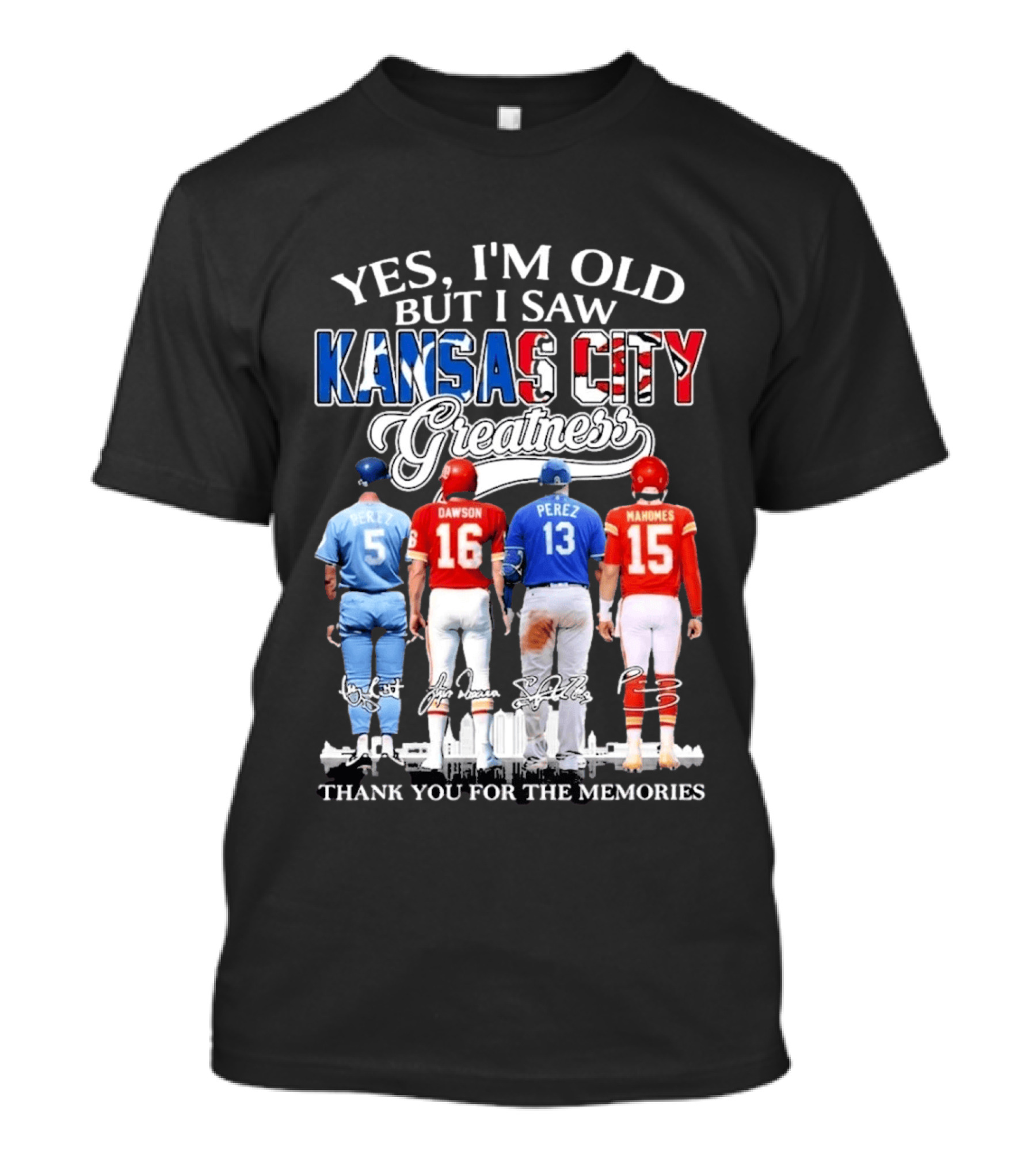 Yes I'm Old But I Saw Kansas City Greatness Brett Dawson Perez Mahomes Thank You For The Memories T-Shirt