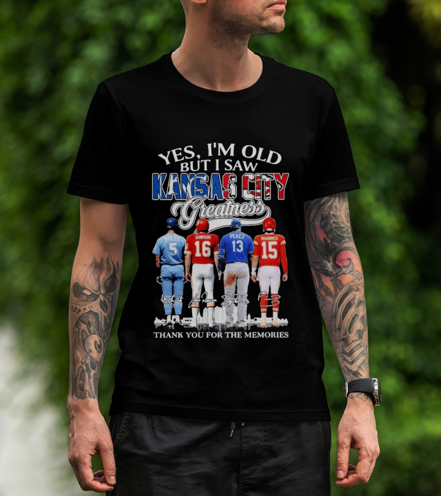 Yes I'm Old But I Saw Kansas City Greatness Brett Dawson Perez Mahomes Thank You For The Memories T-Shirt