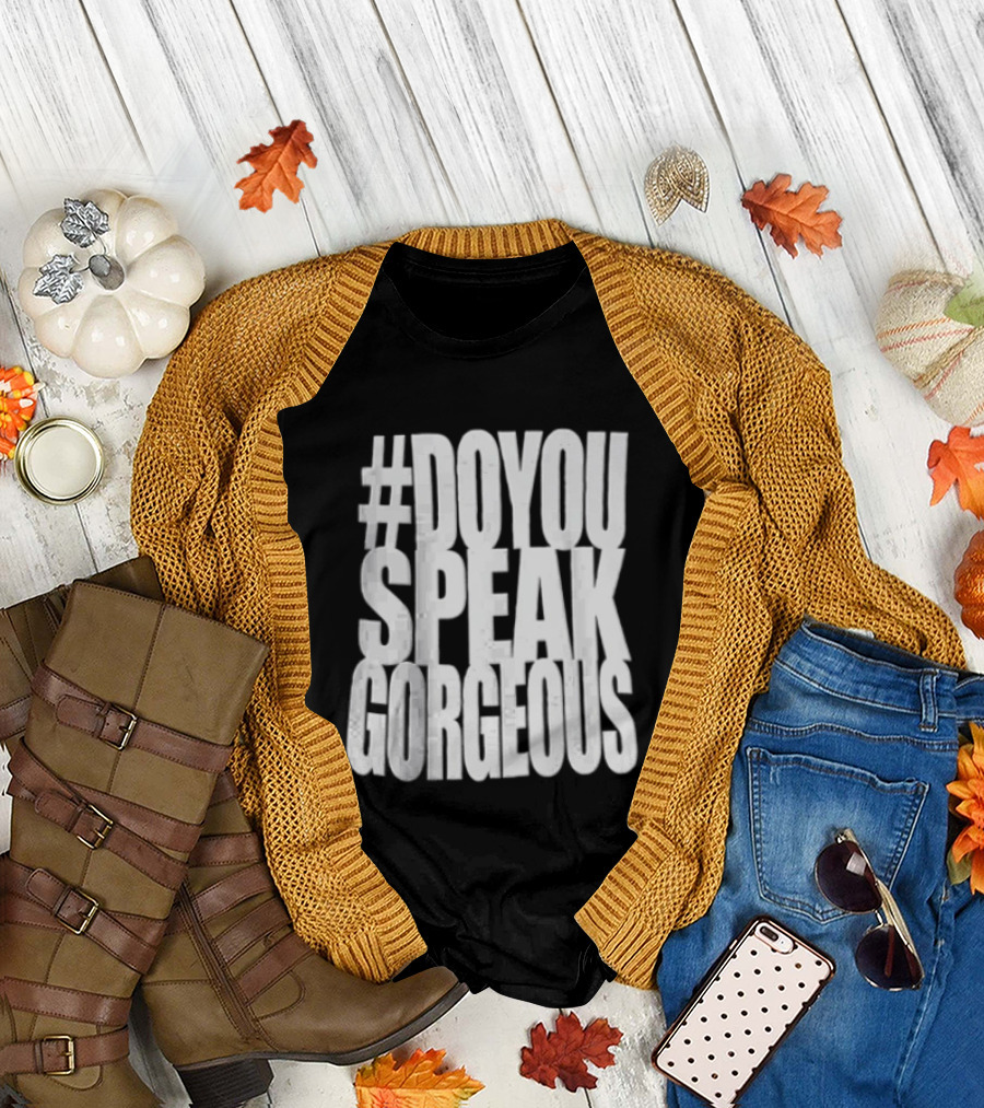 #DoYouSpeakGorgeous T-Shirt