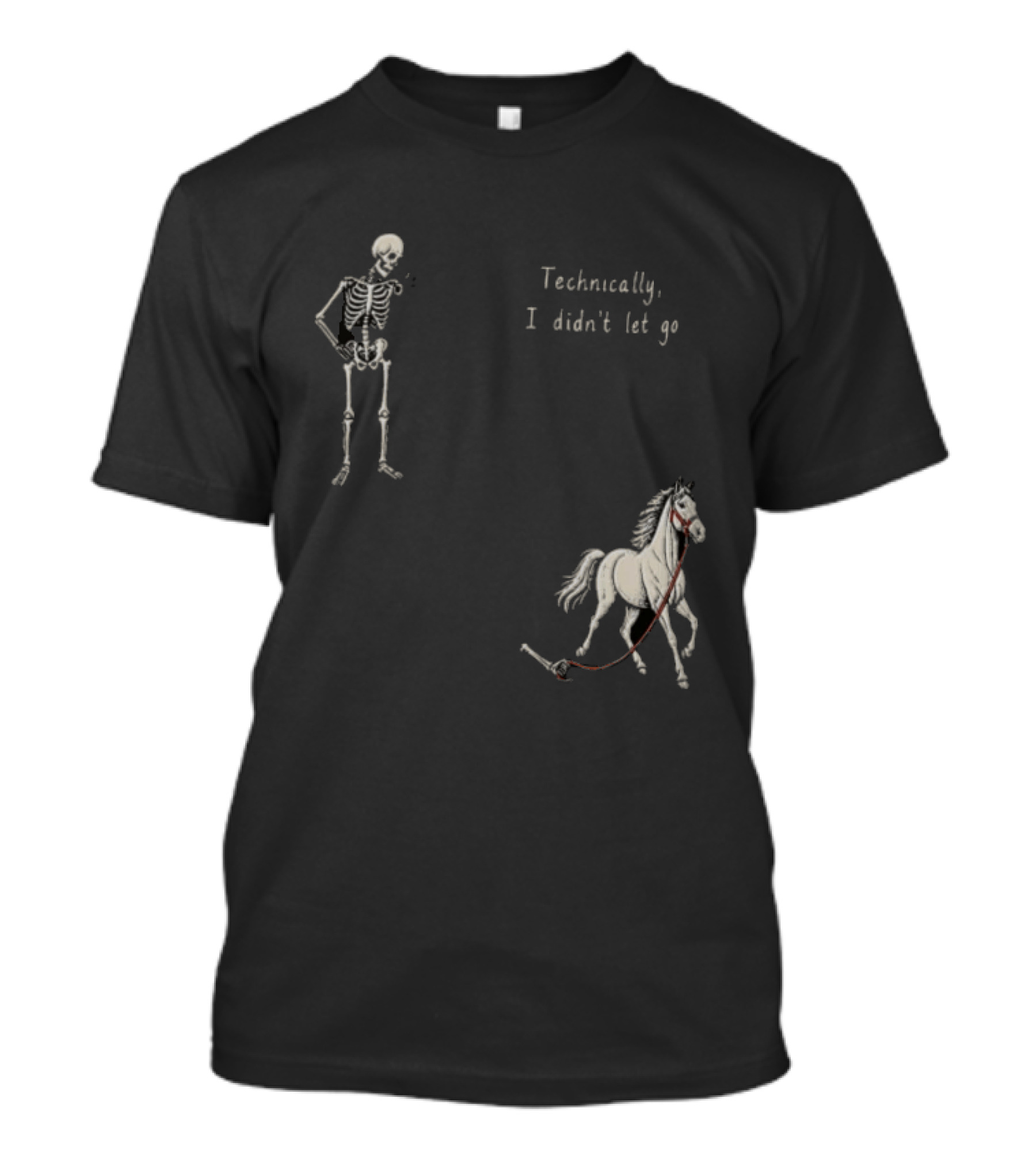 Technically I Didn't Let Go Skeleton Horse Fun T-Shirt