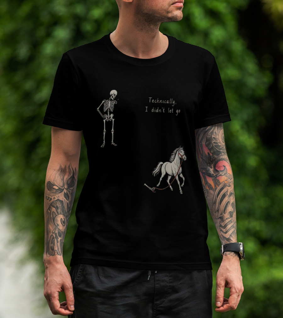 Technically I Didn't Let Go Skeleton Horse Fun T-Shirt