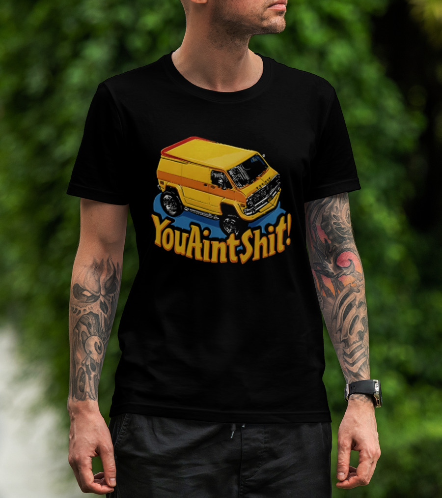 You Aint Shit Yellow Van Retro Vibe T-Shirt