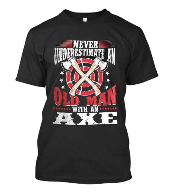 Never Underestimate An Old Man With An Axe Crossed Hatchets Red Target Bullseye Stars T-Shirt