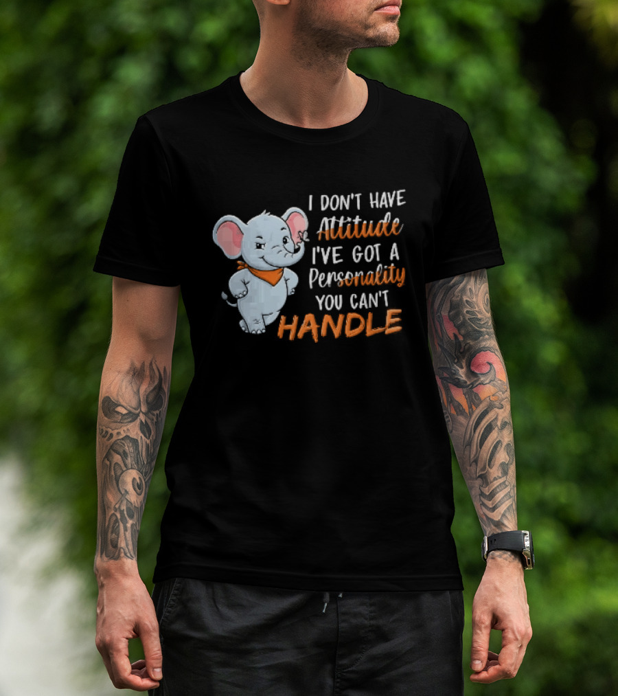 I Don't Have Attitude I've Got A Personality You Can't Handle Cartoon Elephant Orange Scarf T-Shirt