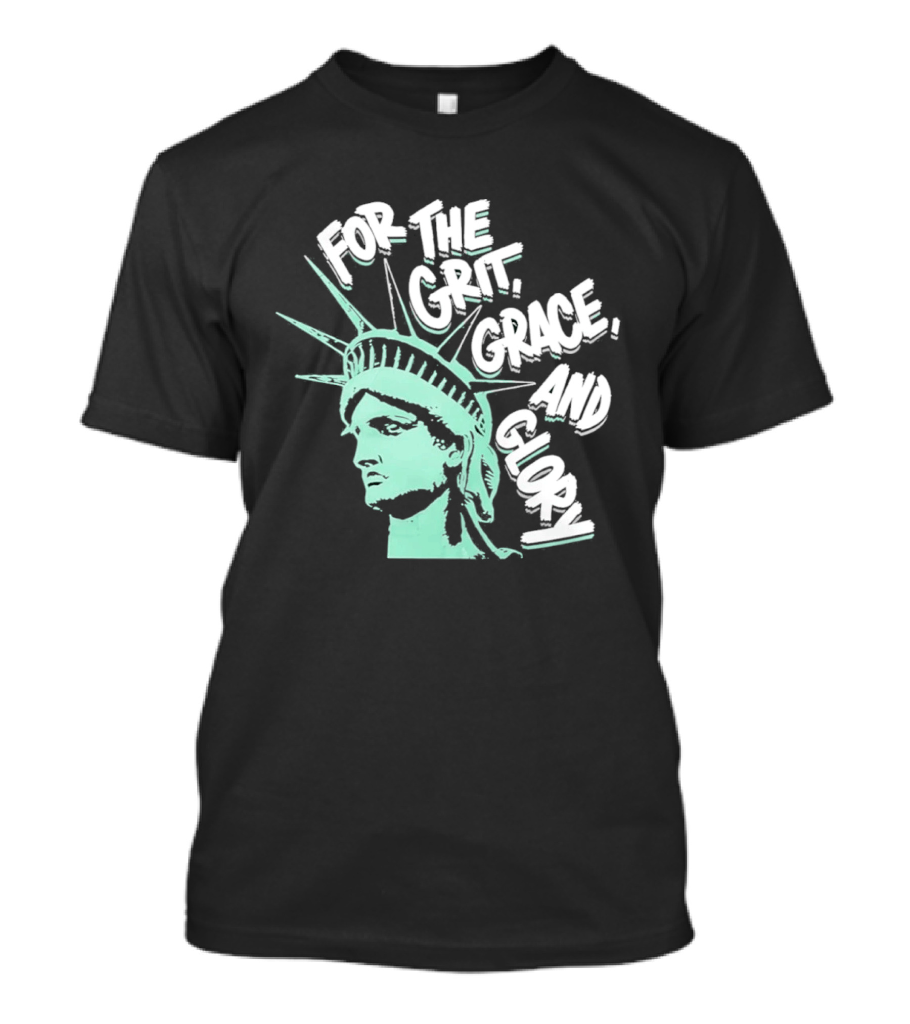 New York Liberty Statue For The Grit Grace And Glory T-Shirt