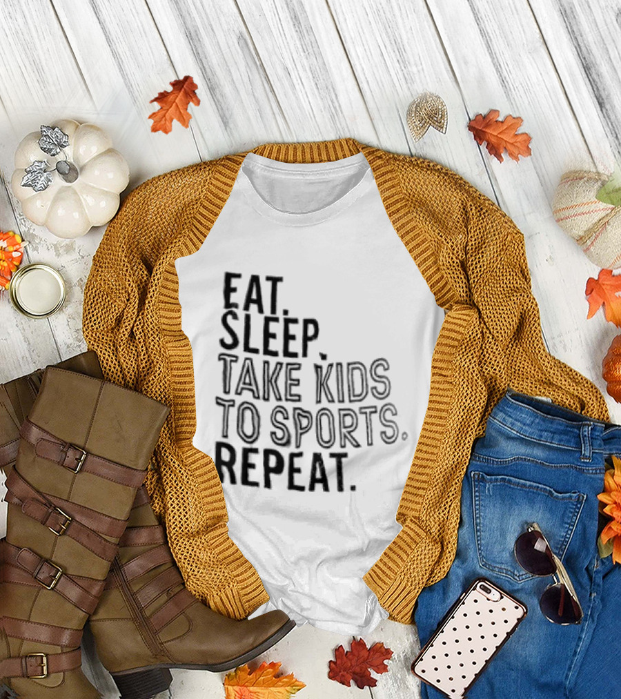 Eat Sleep Take Kids To Sports Repeat T-Shirt