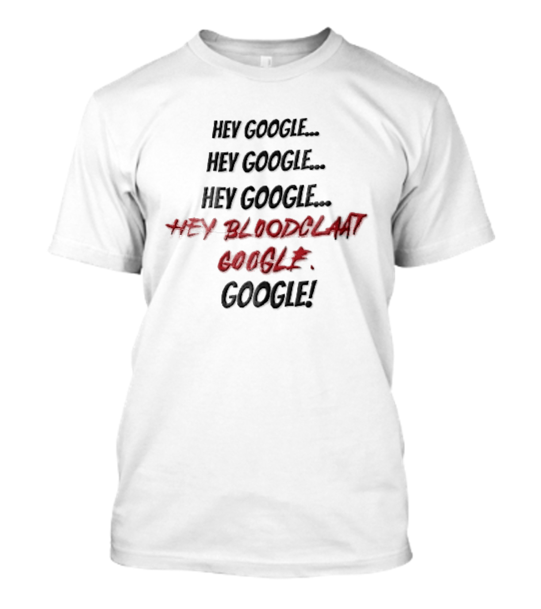 Hey Google Bloodclaat Red Dripping Text Splatter T-Shirt