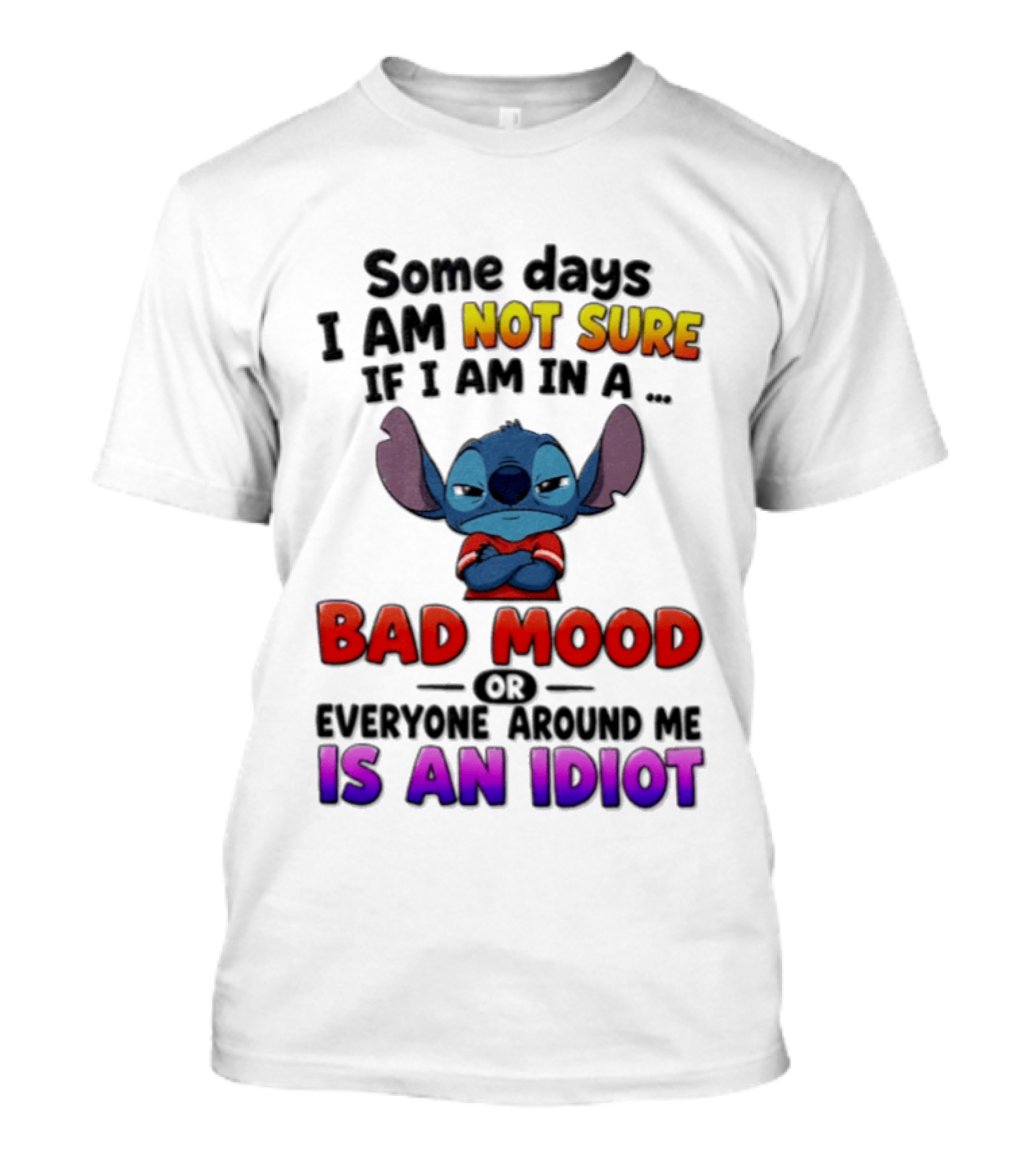 Lilo & Stitch Some Days I Am Not Sure If I Am In A Bad Mood Or Everyone Around Me Is An Idiot T-Shirt