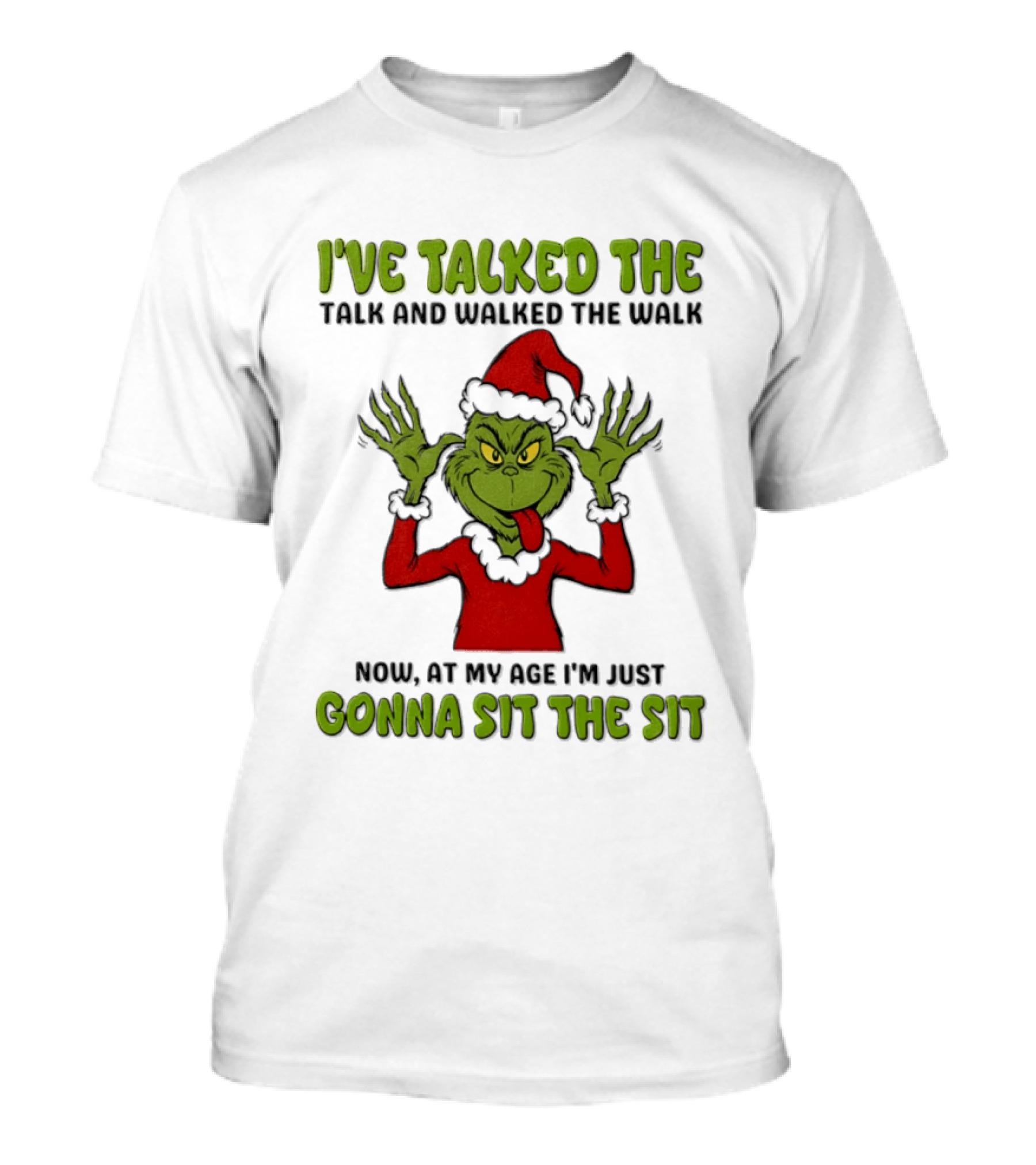I've Talked The Talk Walked The Walk Grinch Now Gonna Sit The Sit T-Shirt
