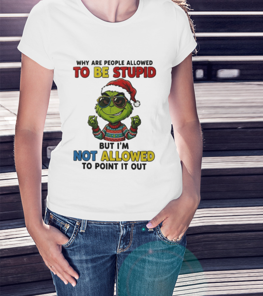 The Grinch Why Are People Allowed To Be Stupid But I'm Not Allowed To Point It Out Christmas Sweater Sunglasses Santa Hat T-Shirt