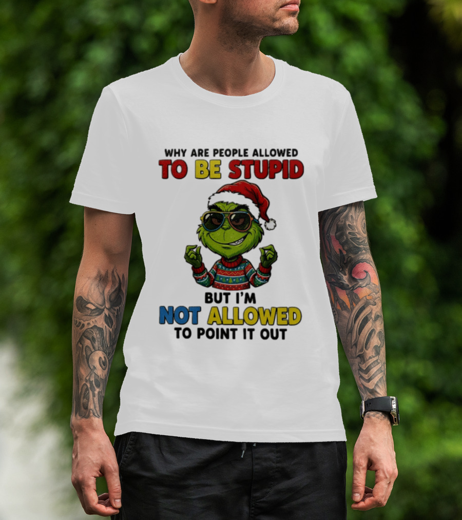 The Grinch Why Are People Allowed To Be Stupid But I'm Not Allowed To Point It Out Christmas Sweater Sunglasses Santa Hat T-Shirt