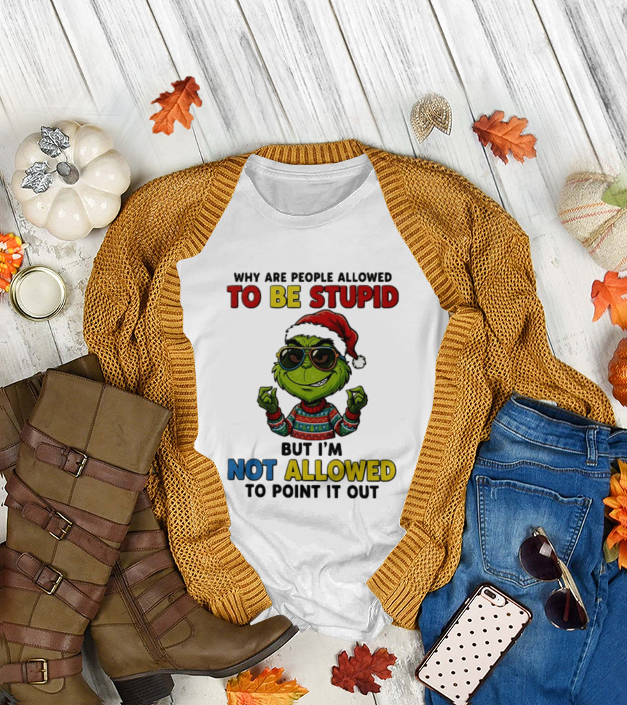 The Grinch Why Are People Allowed To Be Stupid But I'm Not Allowed To Point It Out Christmas Sweater Sunglasses Santa Hat T-Shirt