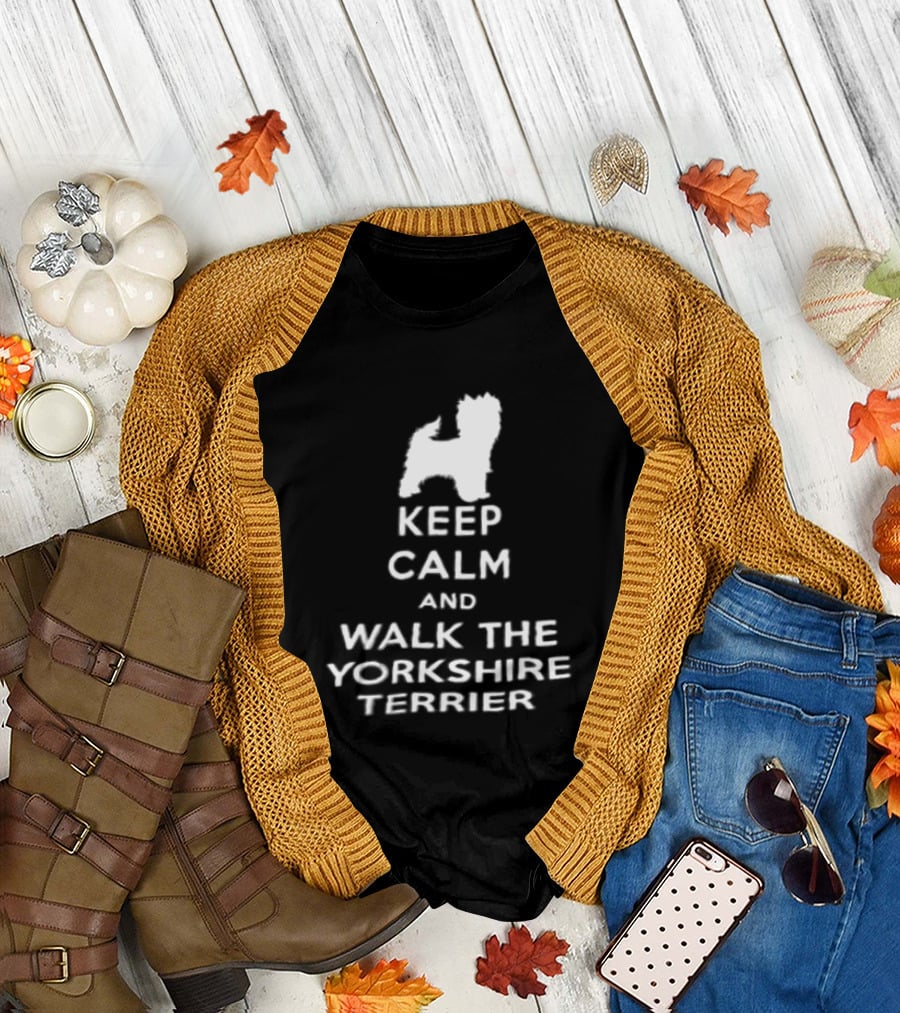 Keep Calm And Walk The Yorkshire Terrier Iconic Text With Terrier T-Shirt