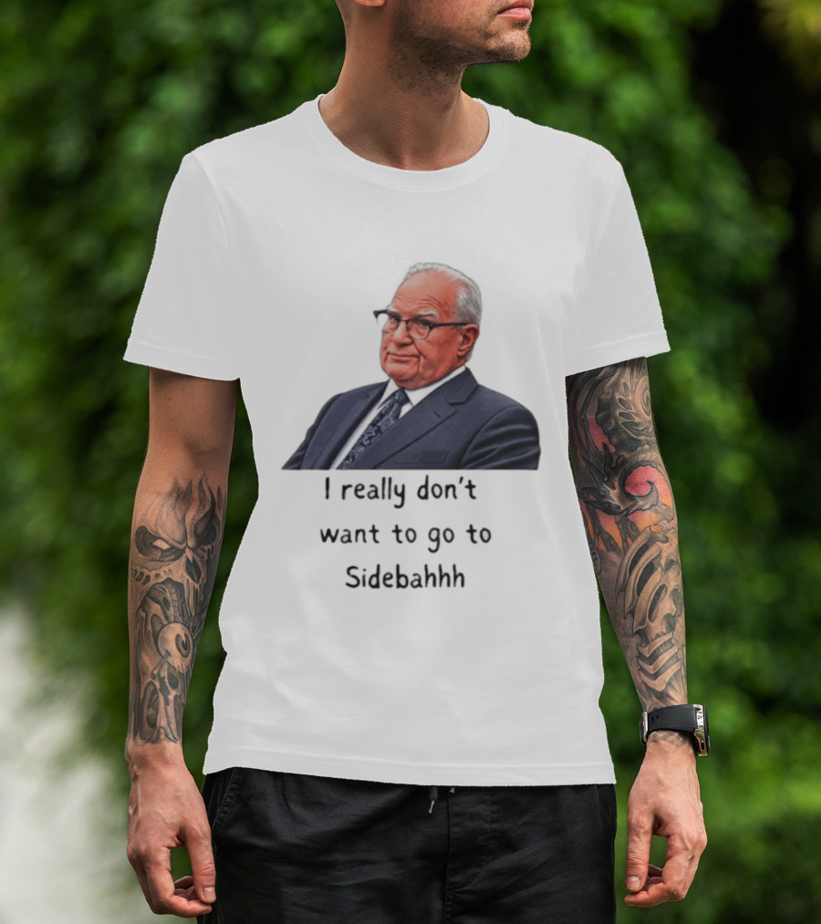 Kevin Reddington I Really Don't Want To Go To Sidebahhh Sidebar T-Shirt
