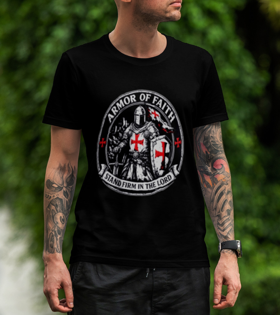 Armor Of Faith Stand Firm In The Lord Crusader Knight Cross Shield Medieval Warrior T-Shirt