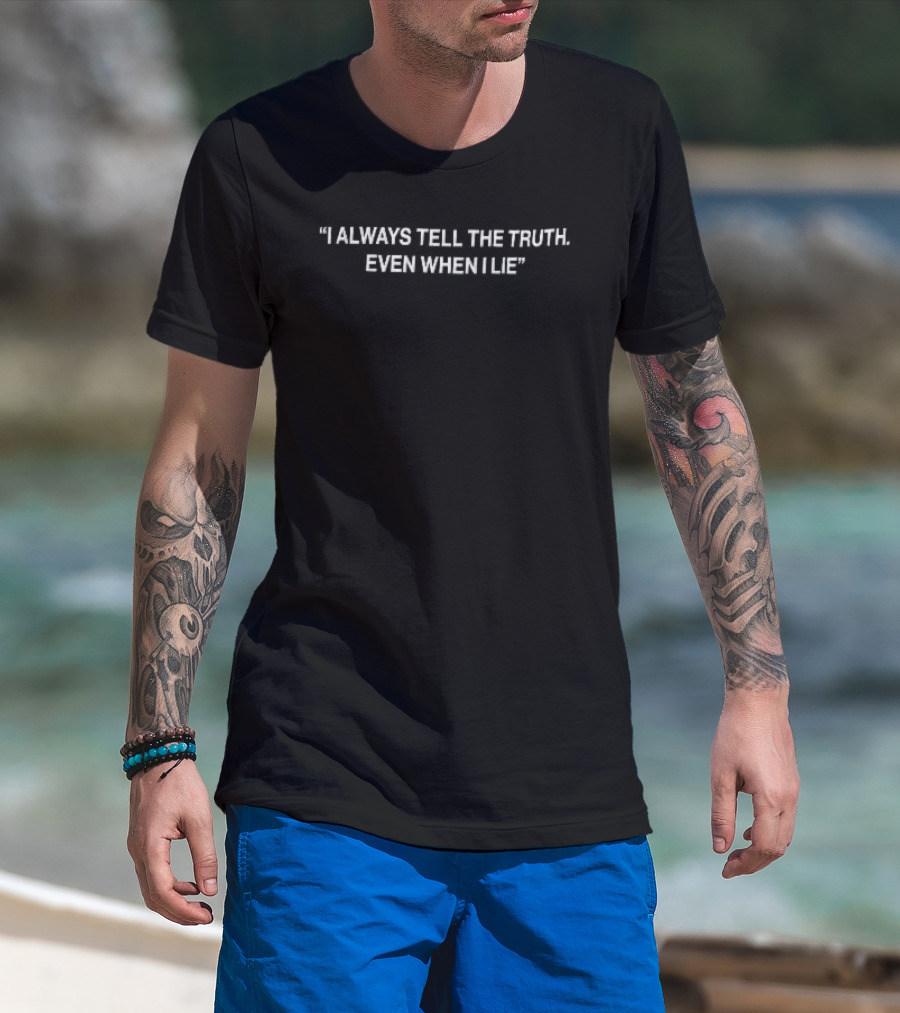 I Always Tell The Truth Even When Lie White T-Shirt