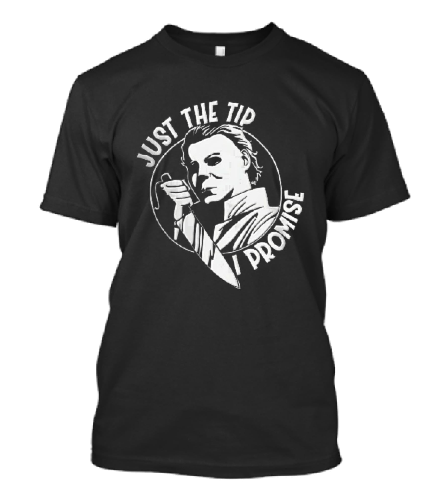Just The Tip I Promise Michael Myers Butcher Knife T-Shirt