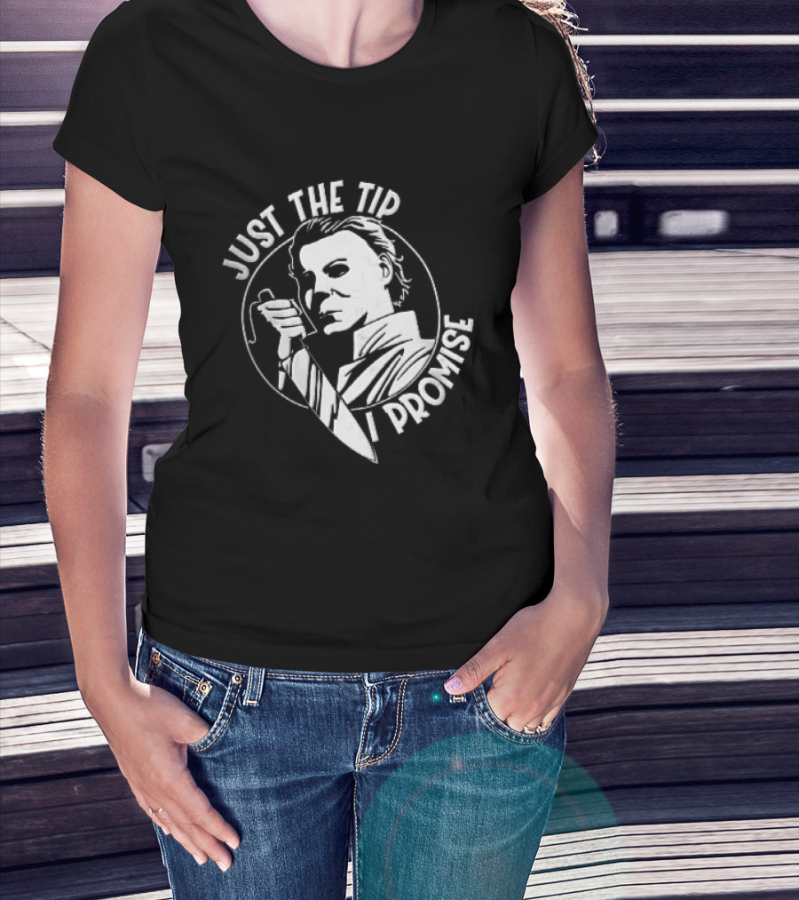 Just The Tip I Promise Michael Myers Butcher Knife T-Shirt