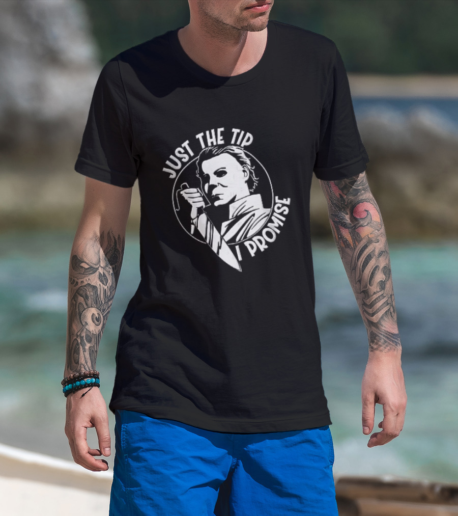 Just The Tip I Promise Michael Myers Butcher Knife T-Shirt