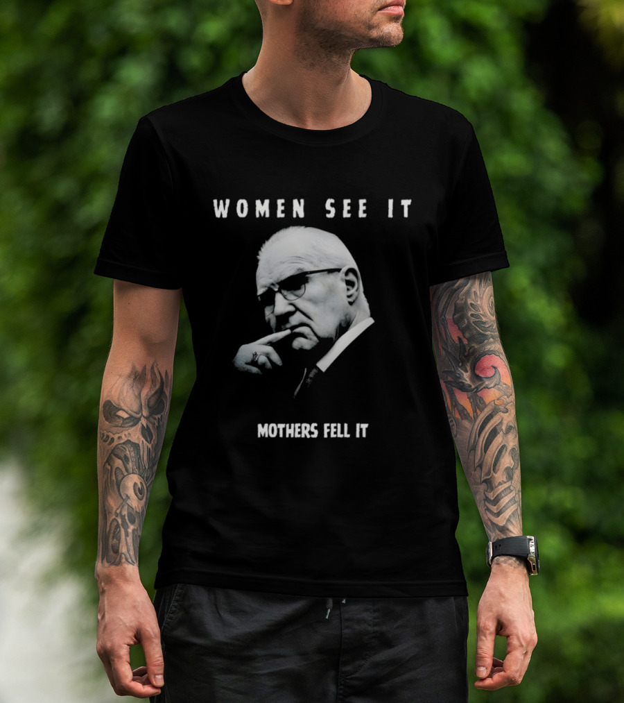 Women See It Mothers Feel It Kevin Reddington T-Shirt