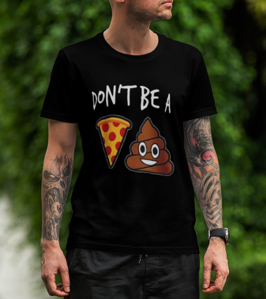 Don't Be A Pizza Poop Slice And Cute Emoji T-Shirt
