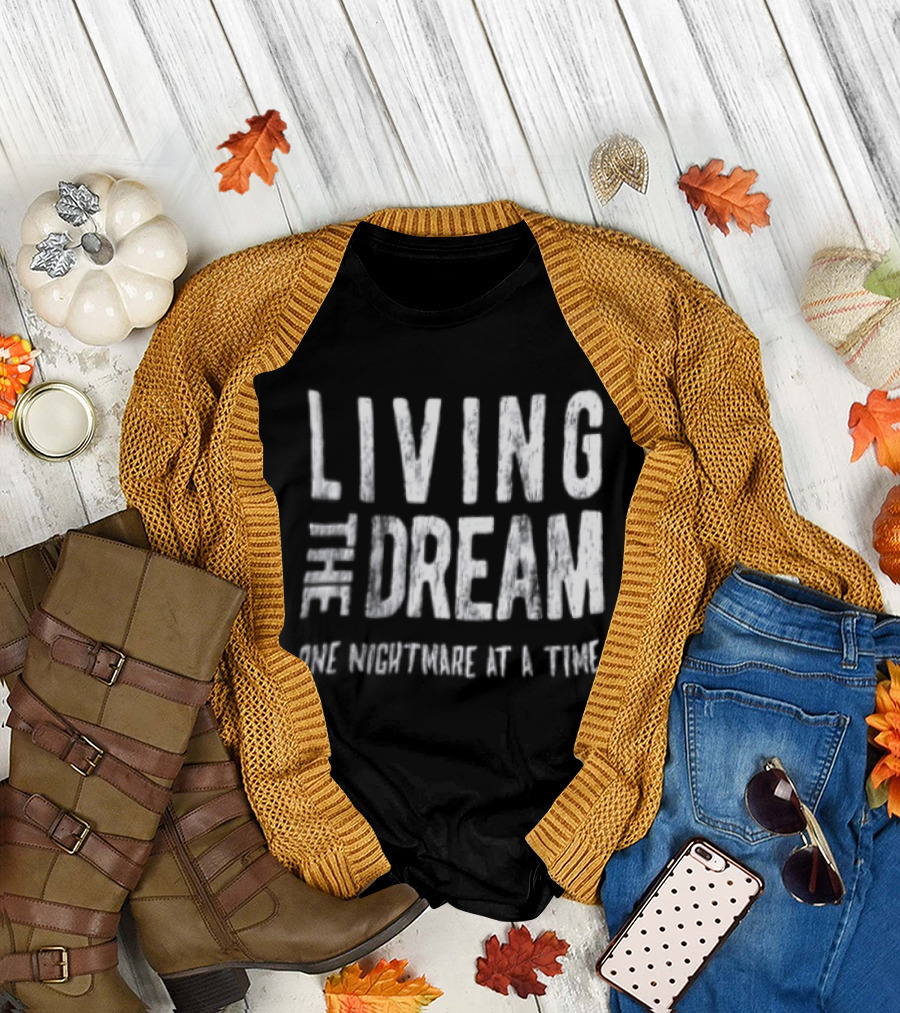 Living The Dream One Nightmare At A Time Phrase Motivation T-Shirt