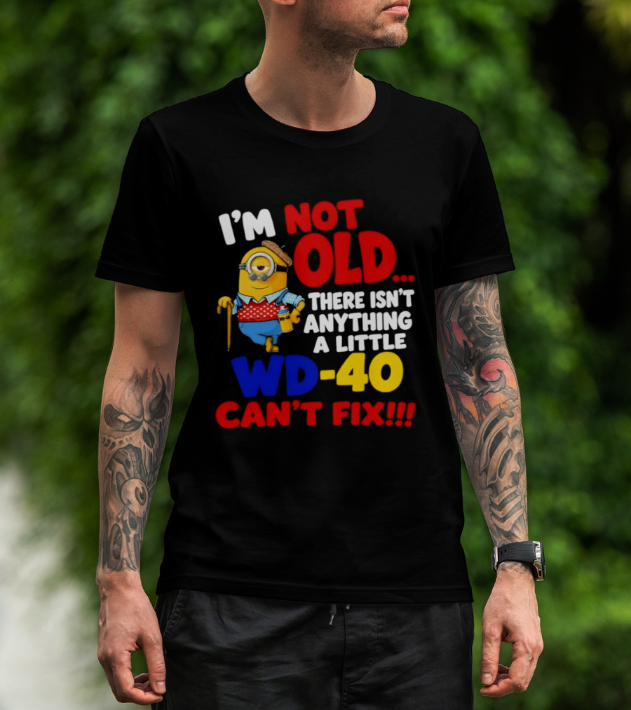 Minion I'm Not Old WD 40 Can't Fix T-Shirt
