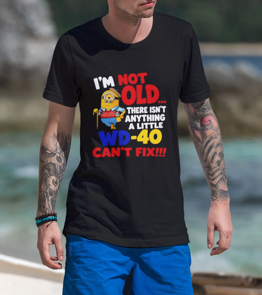 Minion I'm Not Old WD 40 Can't Fix T-Shirt