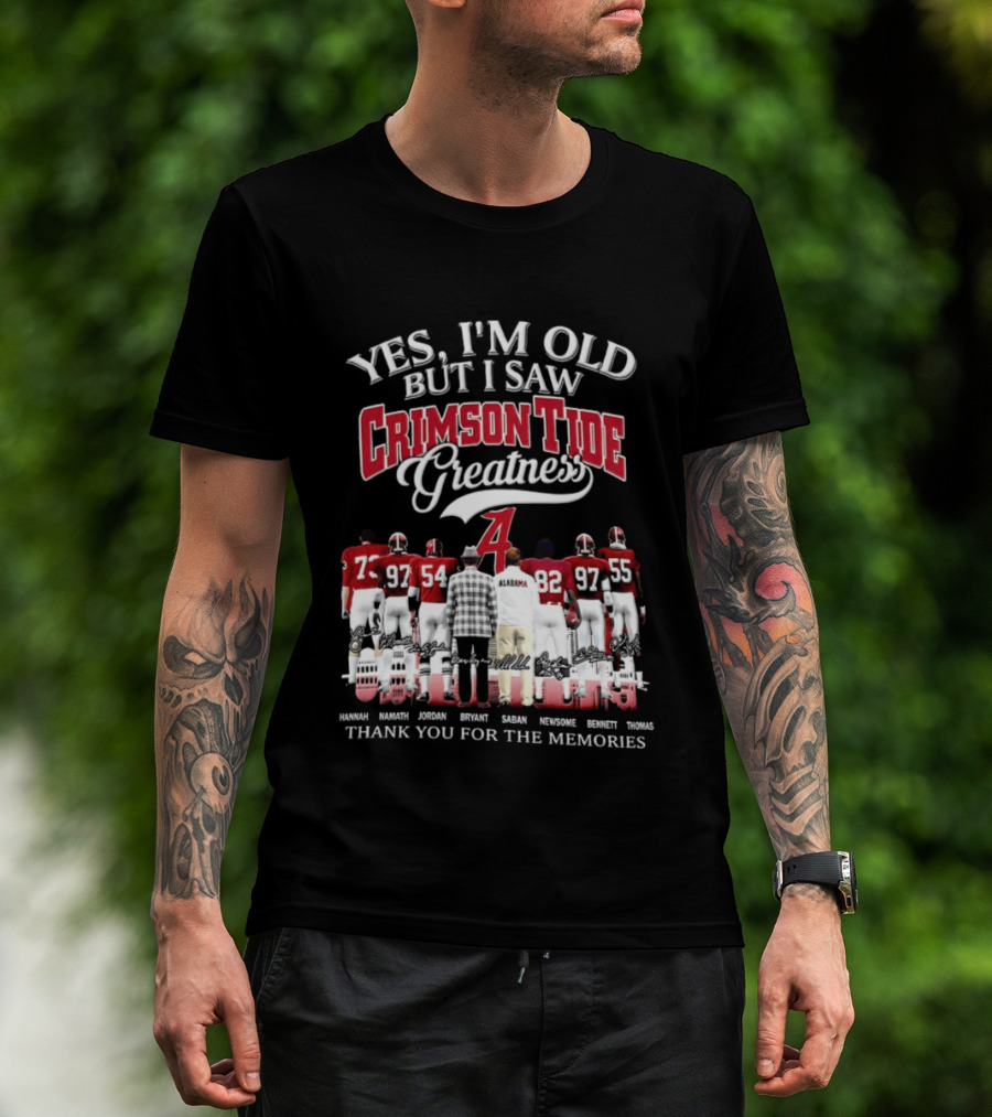 Yes I'm Old But I Saw Crimson Tide Greatness Thank You For The Memories T-Shirt