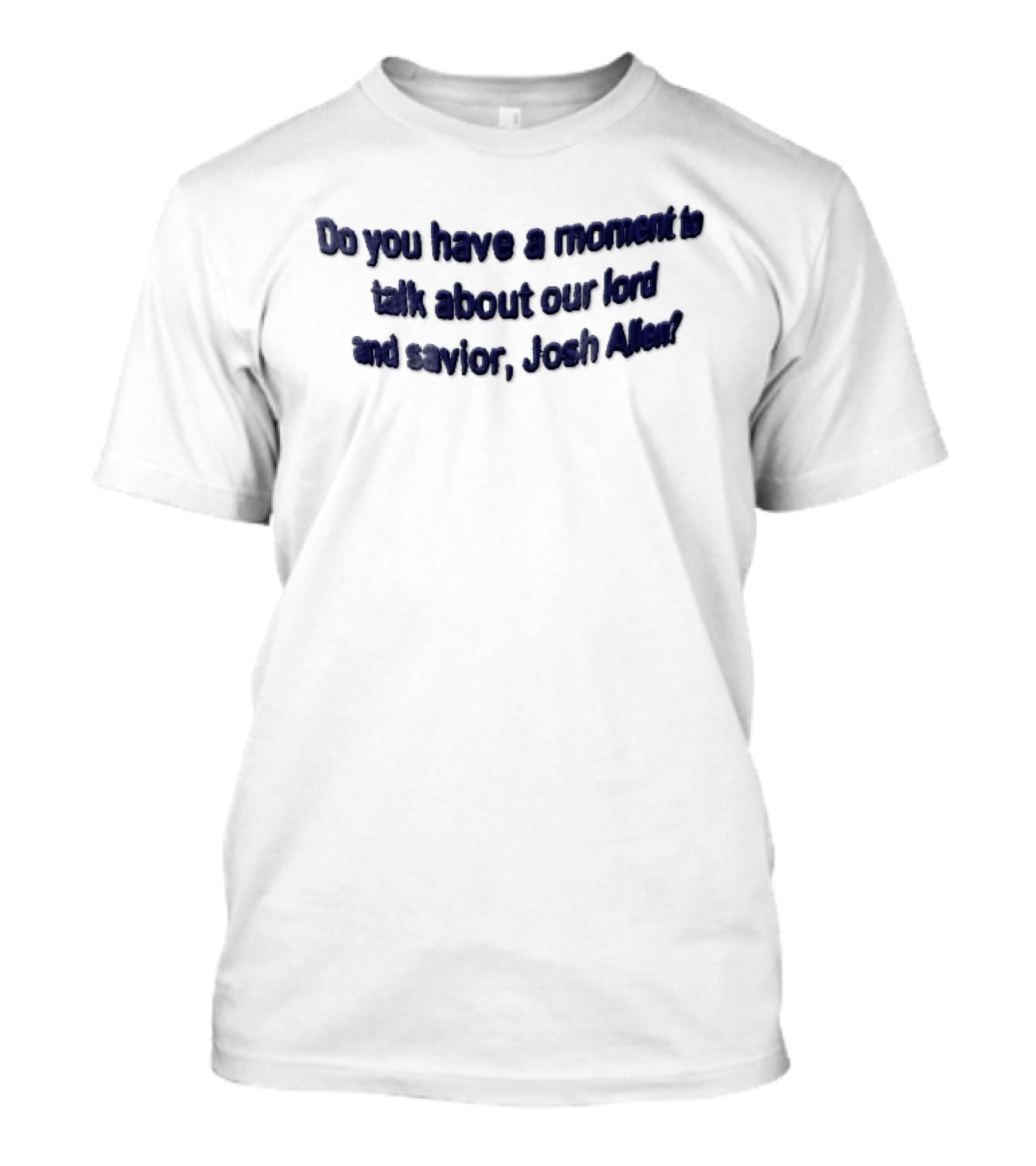 Do You Have A Moment To Talk About Our Lord And Savior Josh Allen Embroidered Blue T-Shirt
