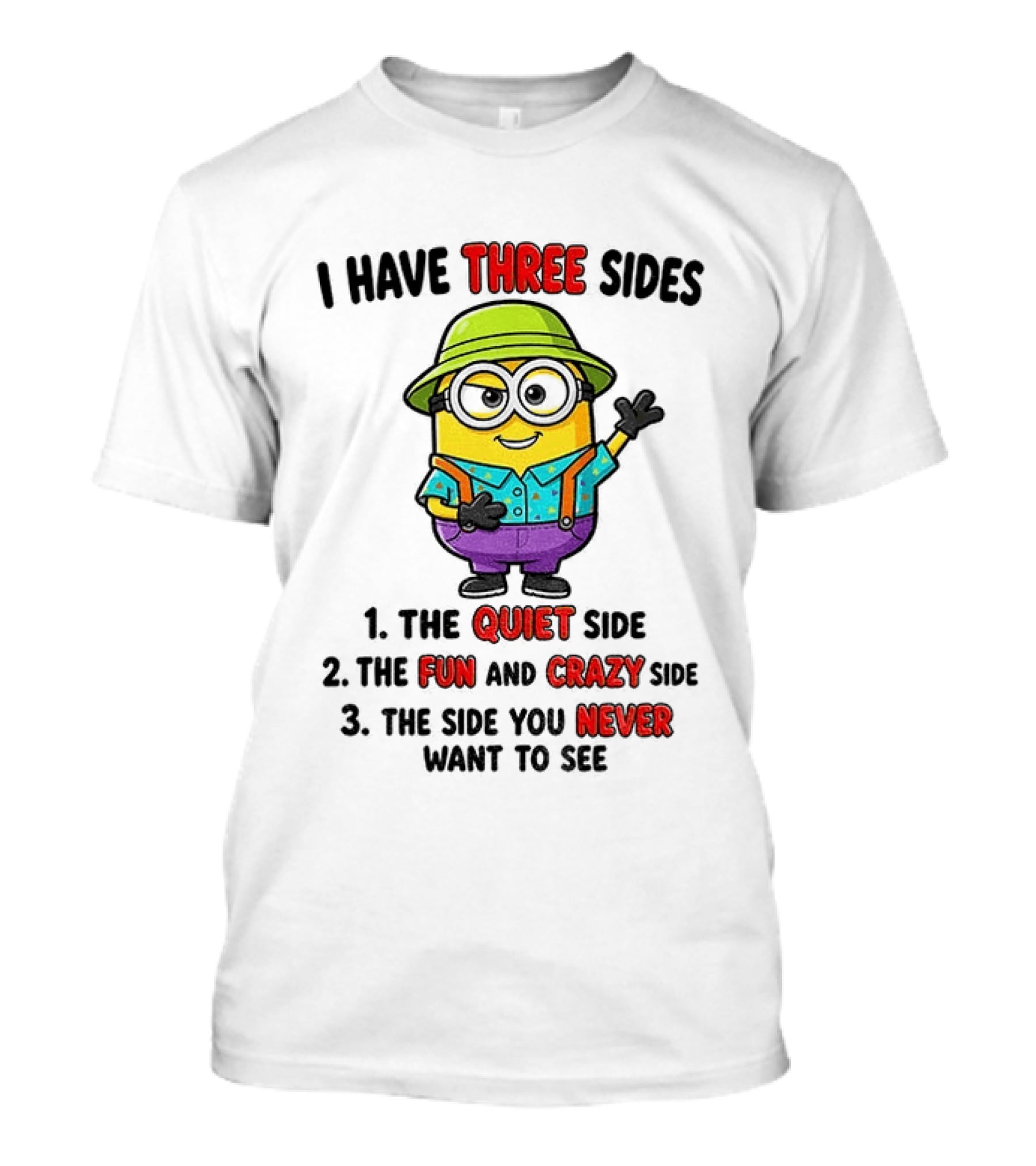 Minion I Have Three Sides The Quiet Fun Crazy Never Want To See T-Shirt