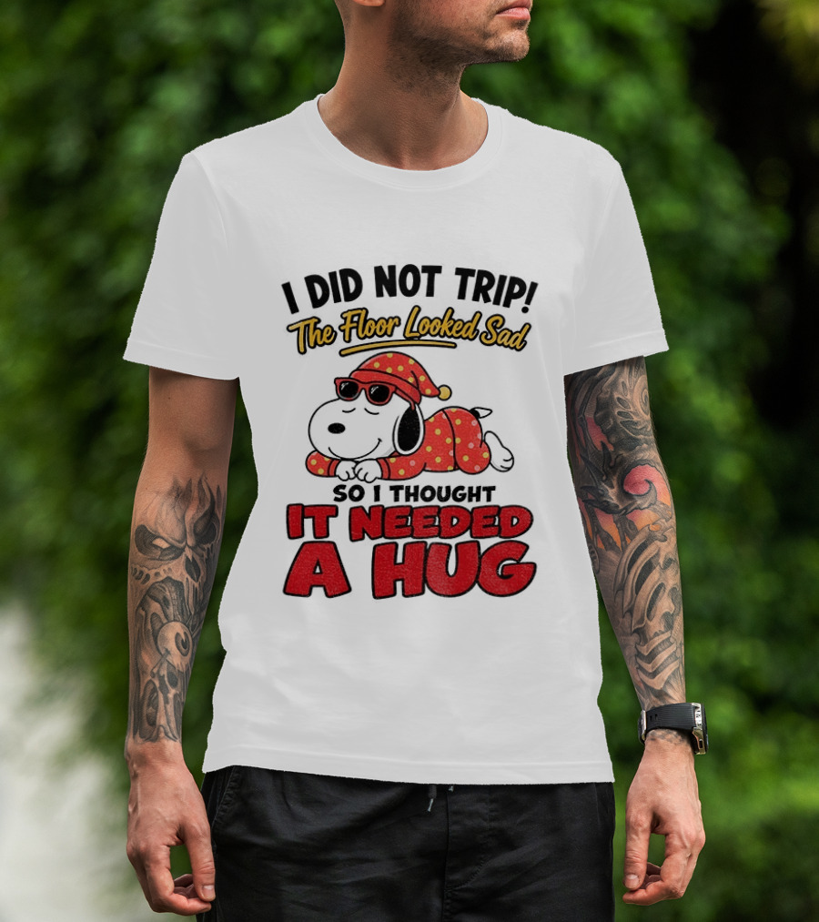 I Did Not Trip The Floor Looked Sad So I Thought It Needed A Hug Snoopy Pajamas T-Shirt