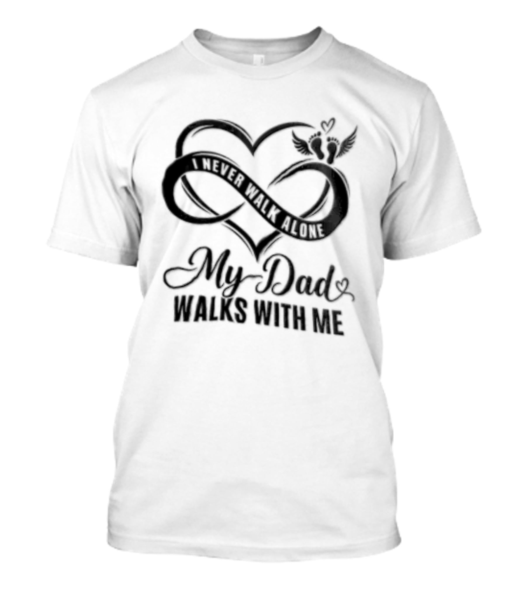 My Dad Walks With Me Infinity Heart Memorial T-Shirt