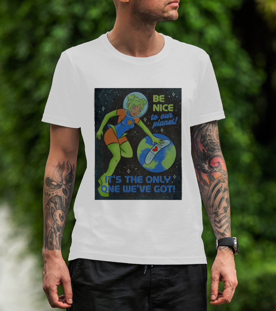 Tragic Girls Be Nice To Our Planet It's The Only One We've Got Space Girl Earth Healing T-Shirt