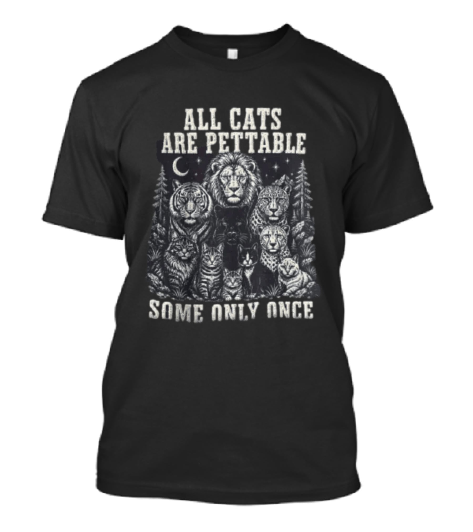 All Cats Are Pettable Some Only Once Lions Tigers Leopards T-Shirt