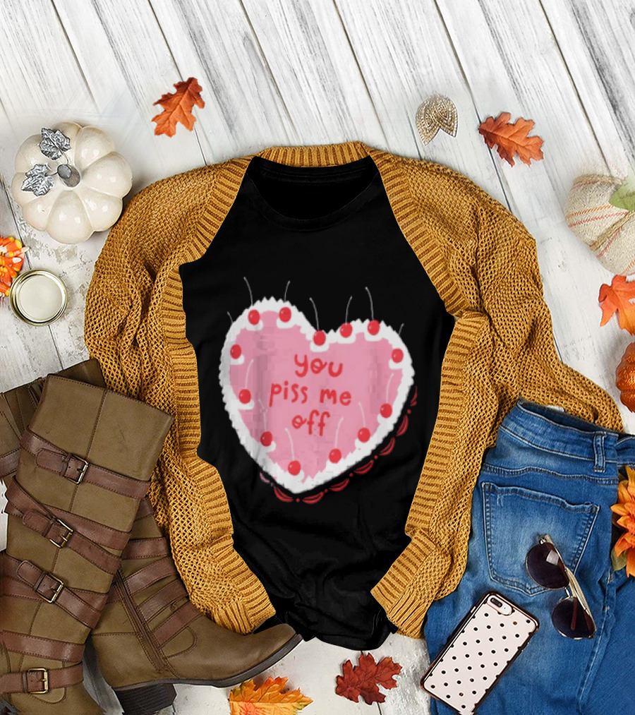 You Piss Me Off Heart Cake Cherry T-Shirt