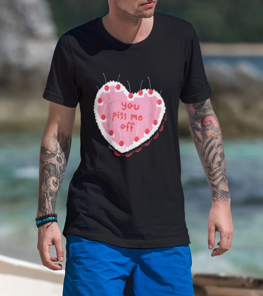 You Piss Me Off Heart Cake Cherry T-Shirt