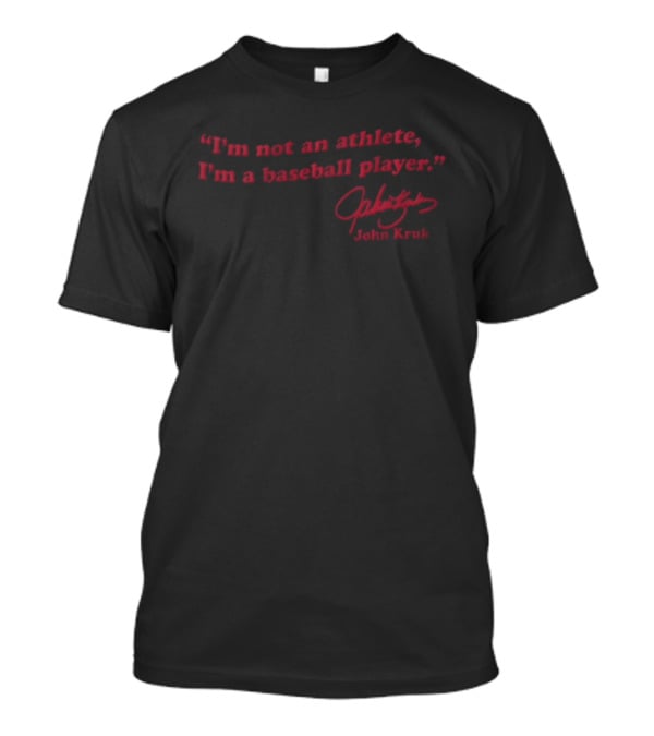 I'm Not An Athlete I'm A Baseball Player John Kruk T-Shirt