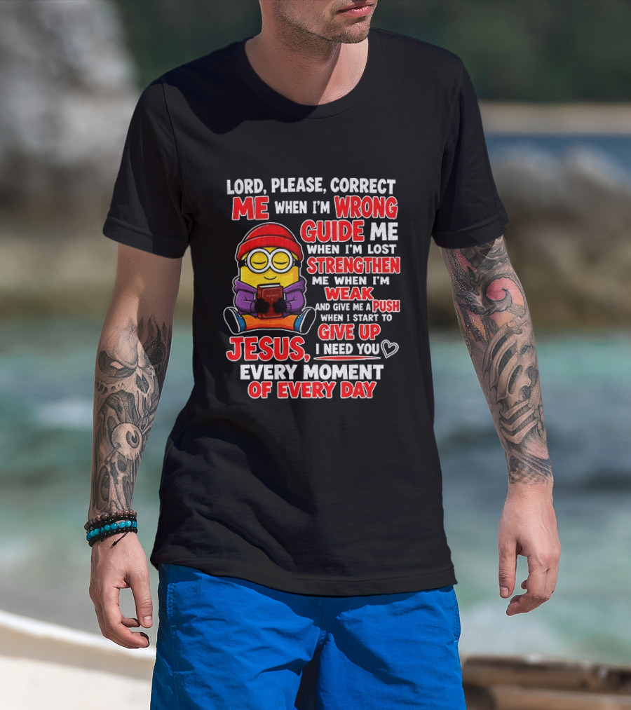 Lord Please Correct Me When I'm Wrong Guide Me When Lost Strengthen Me When Weak Jesus Every Moment T-Shirt