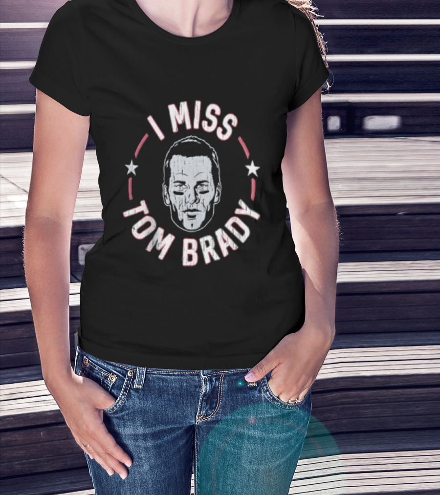 I Miss Tom Brady New England Patriots Football 2026 Stars And Face T-Shirt